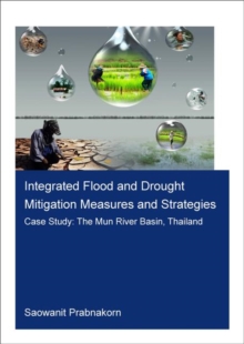 Integrated Flood and Drought Mitigation Mesures and Strategies. Case Study: The Mun River Basin, Thailand