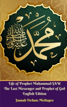 Image for Life of Prophet Muhammad SAW The Last Messenger and Prophet of God English Edition