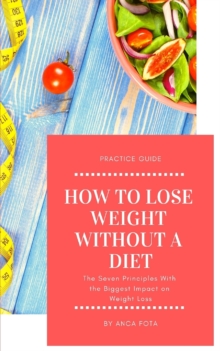 Image for How to lose weight without a diet : The Seven Principles With the Biggest Impact on Weight Loss