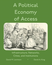Image for A Political Economy of Access : Infrastructure, Networks, Cities, and Infrastructure