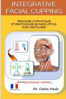 Image for INTEGRATIVE FACIAL CUPPING, french version : Drainage lymphatique et protocoles de face-lifting avec ventouses