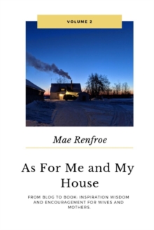 Image for AS for Me and My House Vol. 2 : From Blog to Book: Inspiration Wisdom and Encouragement for Wives and Mothers.