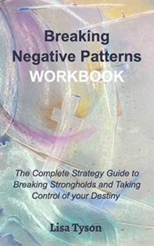 Image for Breaking Negative Patterns Workbook : The Complete Guide to Breaking Strongholds and Taking Control of your Destiny
