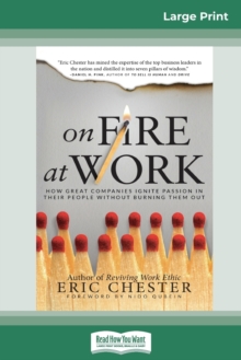 Image for On Fire at Work : How Great Companies Ignite Passion in Their People Without Burning Them Out (16pt Large Print Edition)
