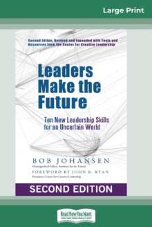Image for Leaders Make the Future : Ten New Leadership Skills for an Uncertain World (Second edition, Revised and Expanded) (16pt Large Print Edition)