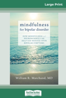 Image for Mindfulness for Bipolar Disorder : How Mindfulness and Neuroscience Can Help You Manage Your Bipolar Symptoms (16pt Large Print Edition)