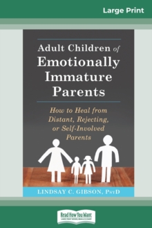 Adult Children of Emotionally Immature Parents: How to Heal from Distant, Rejecting, or Self-Involved Parents (16pt Large Print Edition)