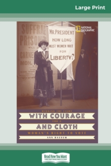 Image for With Courage and Cloth : Winning the Fight for a Woman's Right to Vote (16pt Large Print Edition)