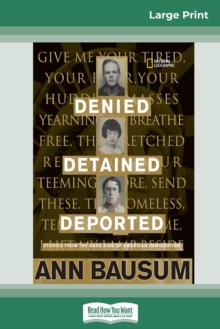 Image for Denied, Detained, Deported : Stories from the Dark Side of American Immigration (16pt Large Print Edition)