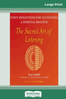 Image for The Sacred Art of Listening : Forty Reflections for Cultivating a Spiritual Practice (16pt Large Print Edition)