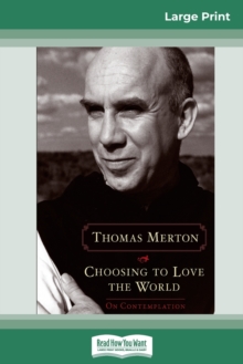 Image for Choosing to Love the World : On Contemplation (16pt Large Print Edition)