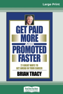 Image for Get Paid More And Promoted Faster : 21 Great Ways to Get Ahead In Your Career (16pt Large Print Edition)