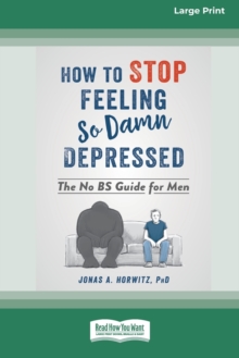 Image for How to Stop Feeling So Damn Depressed : The No BS Guide for Men (16pt Large Print Edition)