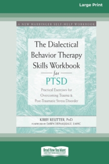 Image for The Dialectical Behavior Therapy Skills Workbook for PTSD : Practical Exercises for Overcoming Trauma and Post-Traumatic Stress Disorder (16pt Large Print Edition)