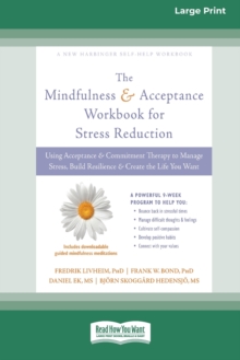 Image for Mindfulness and Acceptance Workbook for Stress Reduction : Using Acceptance and Commitment Therapy to Manage Stress, Build Resilience, and Create the Life You Want (16pt Large Print Edition)
