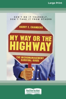 Image for My Way or the Highway : The Micromanagement Survival Guide (16pt Large Print Edition)