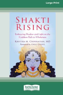 Image for Shakti Rising : Embracing Shadow and Light on the Goddess Path to Wholeness [Standard Large Print 16 Pt Edition]