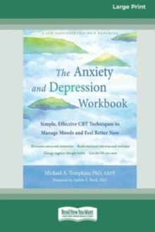 Image for The Anxiety and Depression Workbook : Simple, Effective CBT Techniques to Manage Moods and Feel Better Now [16pt Large Print Edition]
