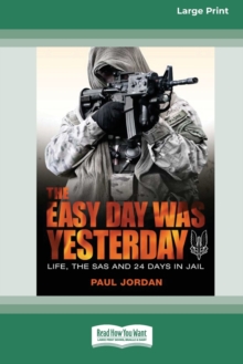 Image for The Easy Day Was Yesterday : Life, The SAS and 24 days in jail [Large Print 16pt]