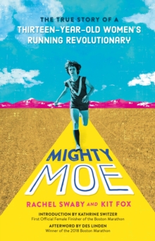 Image for Mighty Moe: The True Story of a Thirteen-Year-Old Women's Running Revolutionary
