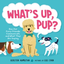 What’s Up, Pup?: How Our Furry Friends Communicate and What They Are Saying