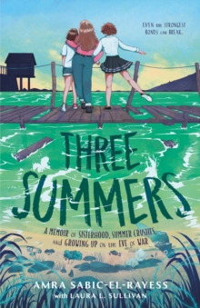Image for Three summers  : a memoir of sisterhood, summer crushes, and growing up on the eve of war