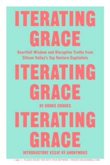 Image for Iterating Grace : Heartfelt Wisdom and Disruptive Truths from Silicon Valley's Top Venture Capitalists
