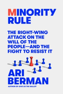 Image for Minority Rule : The Right-Wing Attack on the Will of the People-and the Fight to Resist It