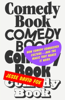 Image for Comedy Book: How Comedy Conquered Culture-and the Magic That Makes It Work