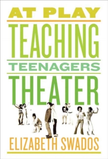 Image for At play: teaching teenagers theater