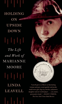 Image for Holding On Upside Down: The Life and Work of Marianne Moore