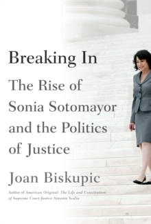 Image for Breaking In: The Rise of Sonia Sotomayor and the Politics of Justice