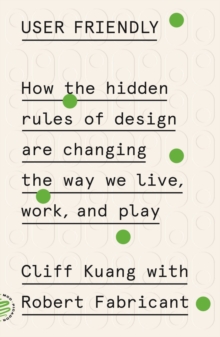 Image for User Friendly: How the Hidden Rules of Design Are Changing the Way We Live, Work, and Play