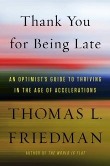 Image for Thank you for being late: an optimist's guide to thriving in the age of accelerations