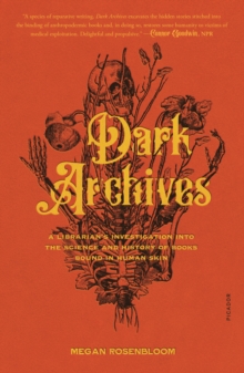 Image for Dark Archives: A Librarian's Investigation Into the Science and History of Books Bound in Human Skin
