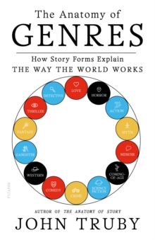 Image for Anatomy of Genres: How Story Forms Explain the Way the World Works