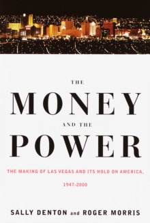 Image for The money and the power: the making of Las Vegas and its hold on America, 1947-2000