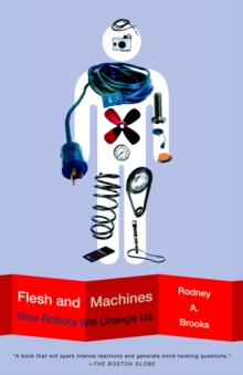 Image for Flesh and Machines: How Robots Will Change Us