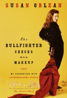 Image for The bullfighter checks her makeup: encounters with clowns, kings, singers and surfers - not to mention a dog