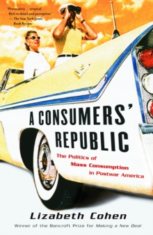 Image for A consumers' republic  : the politics of mass consumption in postwar America