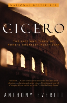 Image for Cicero : The Life and Times of Rome's Greatest Politician