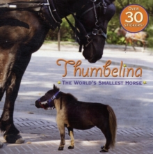 Image for Thumbelina  : the world's smallest horse