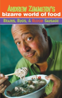 Image for Andrew Zimmern's bizarre world of food: brains, bugs, & blood sausage