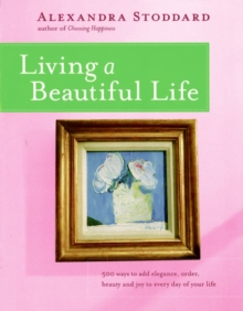 Image for Living a Beautiful Life : 500 Ways to Add Elegance, Order, Beauty and Joy to Your Life