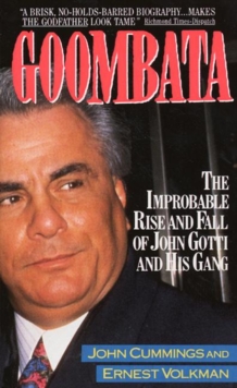 Image for Goombata  : the improbable rise and fall of John Gotti and his gang