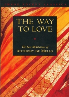 Image for The Way to Love : The Last Meditations of Anthony de Mello