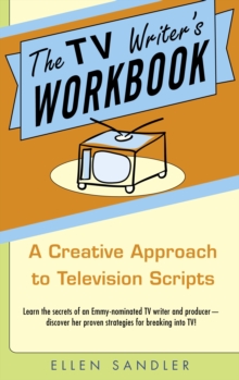 The TV Writer’s Workbook: A Creative Approach To Television Scripts