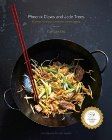 Phoenix Claws and Jade Trees: Essential Techniques of Authentic Chinese Cooking: A Cookbook