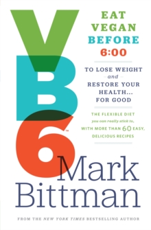 Image for VB6  : eat vegan before 6:00 p.m. to lose weight and restore your health-- for Good