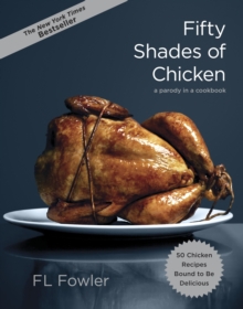 Fifty Shades of Chicken: A Parody in a Cookbook